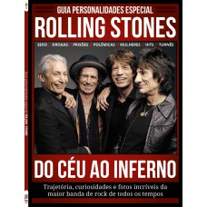 Guia Personalidades - Especial - Rolling Stones: Do Céu Ao Inferno - Trajetória, Curiosidades E Fotos Incríveis Da Maior Banda De Rock De Todos Os Tempos