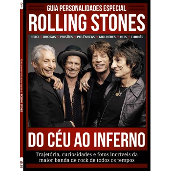 Guia Personalidades - Especial - Rolling Stones: Do Céu Ao Inferno - Trajetória, Curiosidades E Fotos Incríveis Da Maior Banda De Rock De Todos Os Tempos