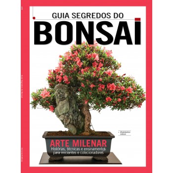 Guia Segredos Do Bonsai - A Arte Milenar - Histórias, Técnicas E Ensinamentos Para Iniciantes E Colecionadores