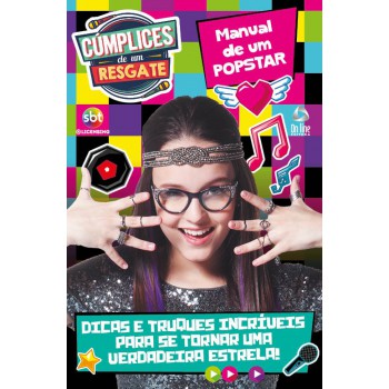 Manual De Um Popstar Cúmplices De Um Resgate: Dicas E Truques Incríveis Para Se Tornar Uma Verdadeira Estrela