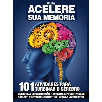 Guia Acelere Sua Memória: 101 Atividades Para Turbinar Seu Cérebro