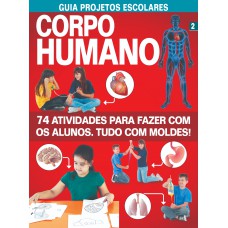 Guia Projetos Escolares - Corpo Humano - Vol. 2: 74 Atividades Para Fazer Com Os Alunos - Tudo Com Moldes!