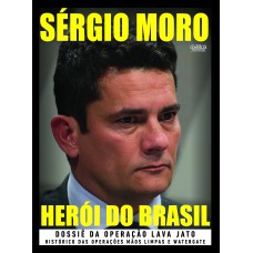 Sérgio Moro: Herói Do Brasil