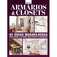 Guia Armários E Closets: 83 Ideias Maravilhas Para Deixar O Lar Muito Mais Prático E Organizado