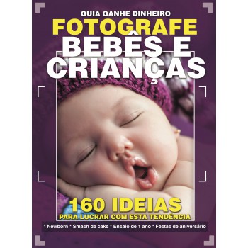 Guia Ganhe Dinheiro Fotografando Bebês E Crianças