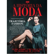 Guia A História Da Moda: Tudo Sobre A Revolução Do Modo De Se Vestir