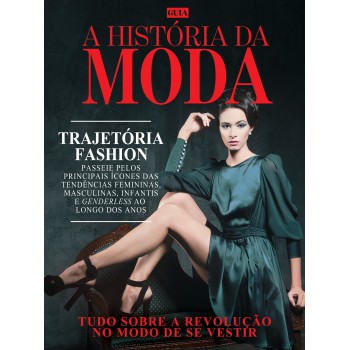 Guia A História Da Moda: Tudo Sobre A Revolução Do Modo De Se Vestir