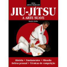 Guia Artes Marciais - Jiu Jitsu: A Arte Suave