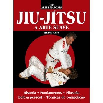 Guia Artes Marciais - Jiu Jitsu: A Arte Suave