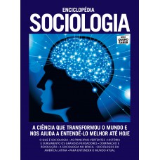 Enciclopédia Sociologia: A Ciência Que Transformou O Mundo E Nos Ajuda A Entendê-lo Melhor Até Hoje