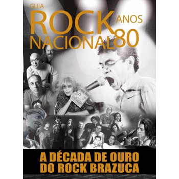 Guia Rock Nacional - Anos 80: A Década De Ouro Do Rock Brazuca