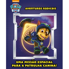 Patrulha Canina - Aventuras Radicais: Uma Missão Espacial Para A Patrulha Canina!