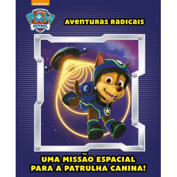 Patrulha Canina - Aventuras Radicais: Uma Missão Espacial Para A Patrulha Canina!