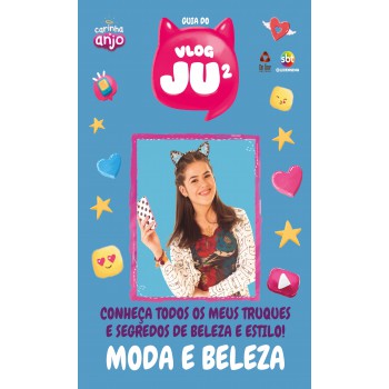 Carinha De Anjo - Guia Do Vlog Da Juju - Moda E Beleza: Conheça Todos Os Meus Truques E Segredos De Beleza E Estilo!