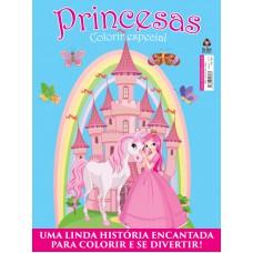 Princesas - Colorir - Especial - Vol.1: Uma Linda História Encantada Para Colorir E Se Divertir!