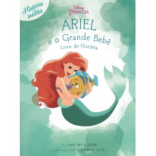 Disney Princesa - Ariel E O Grande Bebê - Livro De História