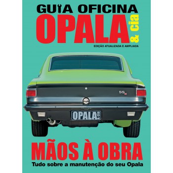 Guia Oficina Opala & Cia - Atualizada E Ampliada 02: Guia Oficina Opala & Cia - Mãos à Obra - Tudo Sobre A Manutenção Do Seu Opala