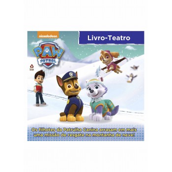 Patrulha Canina - Livro Teatro: Os Filhotes Da Patrulha Caninna Arrasam Em Mais Uma Missão De Resgate Na Montanha De Neve!