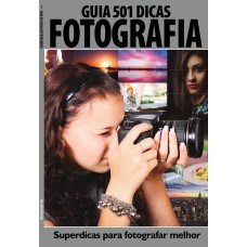 Guia 501 Dicas De Fotografia: Superdicas Para Fotografar Melhor