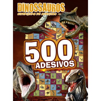 Dinossauros - Superlivro De Adesivos 500 Adesivos