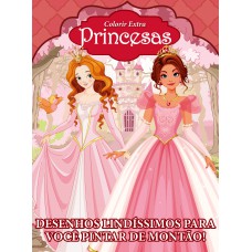 Princesas - Colorir - Extra: Desenhos Lindíssimos Para Você Pintar De Montão!