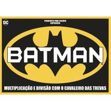 Batman - Prancheta Para Colorir - Supersérie: Multiplicação E Divisão Com O Cavaleiro Das Trevas