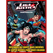 Liga Da Justiça - Colorir Oficial Extra: Desenhos Da Equipe Mais Incrível De Super-heróis Para Você Colorir