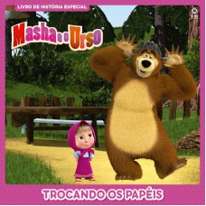 Masha E O Urso - Livro De História Especial - Trocando Os Papéis