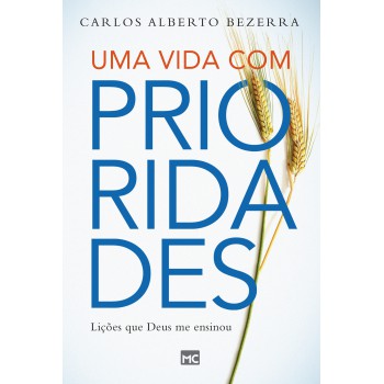 Uma Vida Com Prioridades: Lições Que Deus Me Ensinou