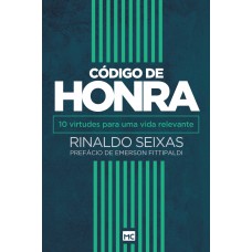 Código de honra: 10 virtudes para uma vida relevante