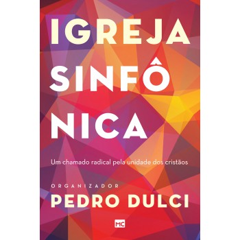 Igreja sinfônica: Um chamado radical pela unidade dos cristãos