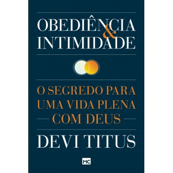 Obediência E Intimidade: O Segredo Para Uma Vida Plena Com Deus