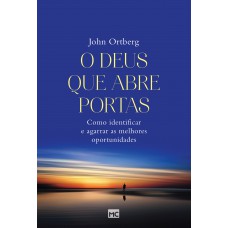 O Deus Que Abre Portas: Como Identificar E Agarrar As Melhores Oportunidades