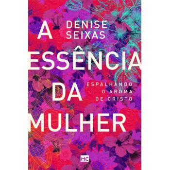 A essência da mulher: Espalhando o aroma de Cristo