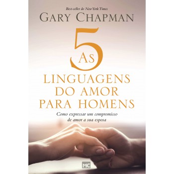 As 5 Linguagens Do Amor Para Homens: Como Expressar Um Compromisso De Amor A Sua Esposa