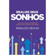 Realize seus sonhos: Como se tornar um líder de sucesso ao cumprir sua missão