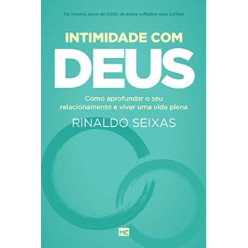 Intimidade com Deus: Como aprofundar o seu relacionamento e viver uma vida plena