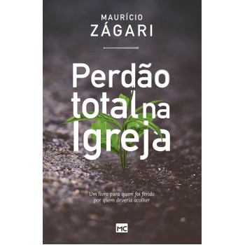 Perdão total na igreja: Um livro para quem foi ferido por quem deveria acolher