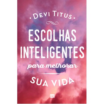 Escolhas Inteligentes Para Melhorar A Sua Vida