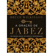 A Oração De Jabez: Uma Pequena Oração, Uma Resposta Transformadora