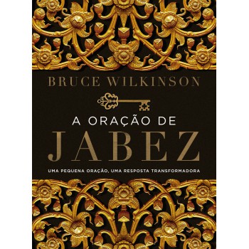 A Oração De Jabez: Uma Pequena Oração, Uma Resposta Transformadora