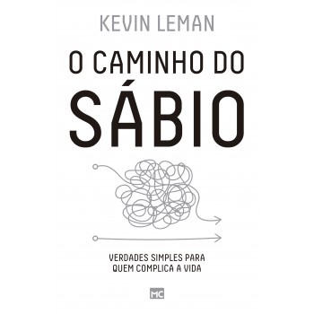 O Caminho Do Sábio: Verdades Simples Para Quem Complica A Vida