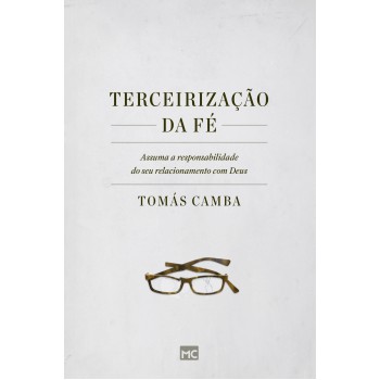 Terceirização Da Fé: Assuma A Responsabilidade Do Seu Relacionamento Com Deus