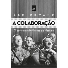 A Colaboração: O Pacto Entre Hollywood E O Nazismo
