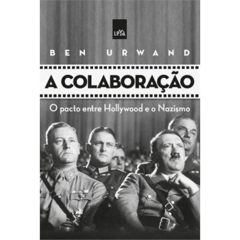 A Colaboração: O Pacto Entre Hollywood E O Nazismo
