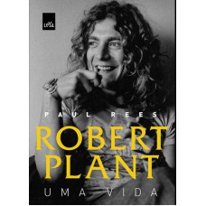 Robert Plant: Uma Vida