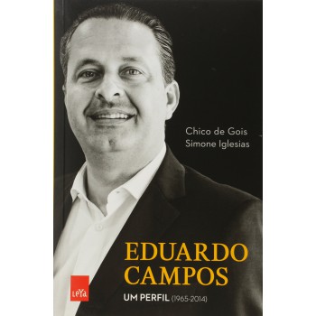 Eduardo Campos. Um Perfil. 1965-2014