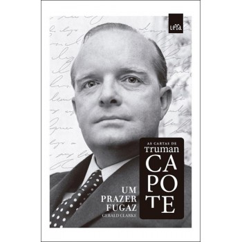 Um Prazer Fugaz: Cartas De Truman Capote