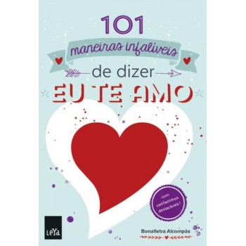 101 Maneiras Infalíveis De Dizer Eu Te Amo