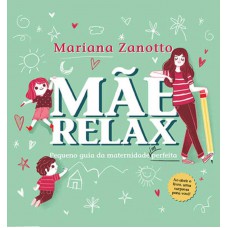 Mãe Relax: Pequeno Guia Da Maternidade (im)perfeita